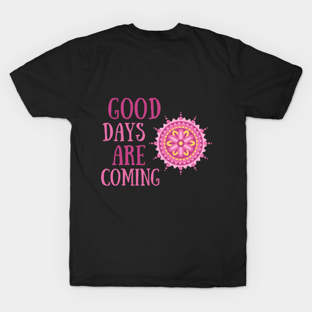 Good Days Good Vibes Shirt Hope Love Faith Depression Cute Funny Gift Sarcastic Happy Fun Introvert Awkward Geek Hipster Silly Inspirational Motivational Birthday Present by EpsilonEridani